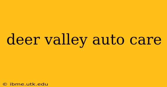 deer valley auto care