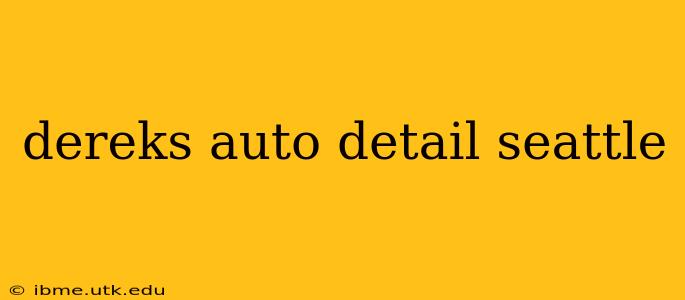 dereks auto detail seattle
