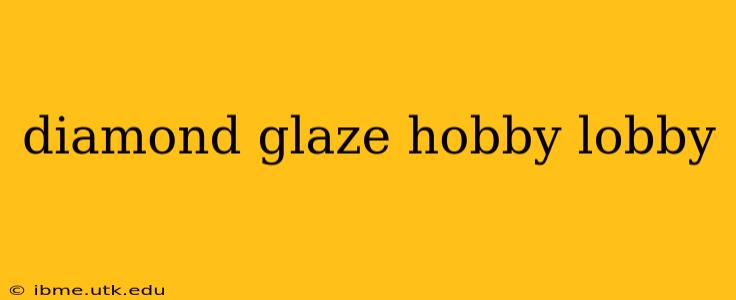 diamond glaze hobby lobby