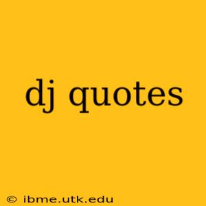dj quotes