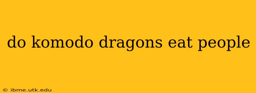 do komodo dragons eat people