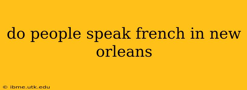 do people speak french in new orleans