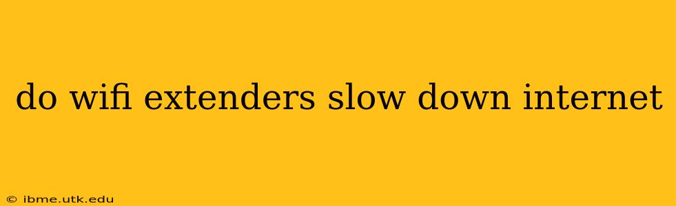 do wifi extenders slow down internet