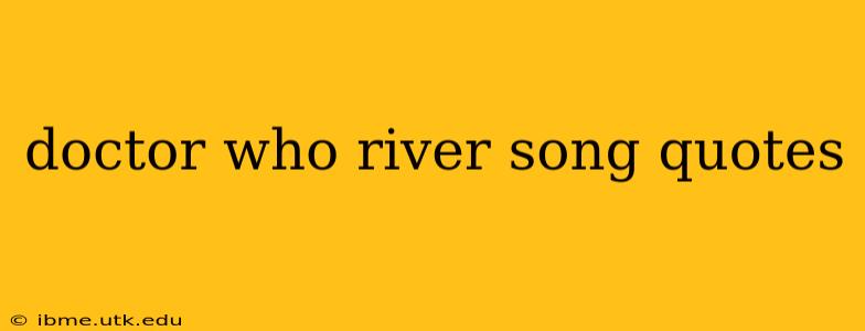 doctor who river song quotes