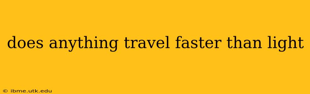 does anything travel faster than light