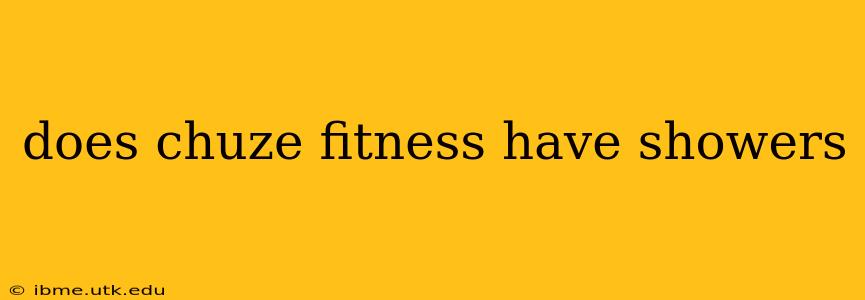 does chuze fitness have showers