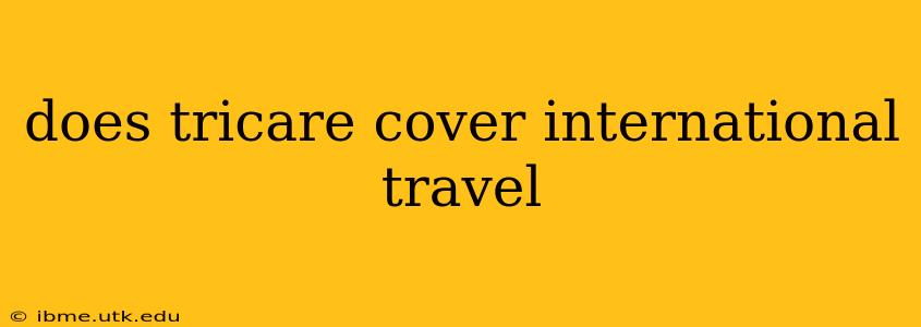 does tricare cover international travel