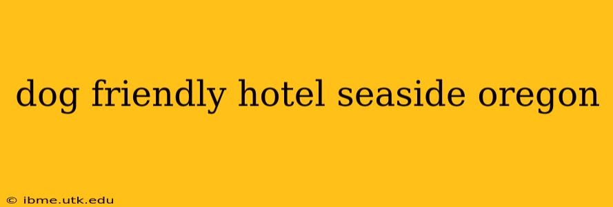 dog friendly hotel seaside oregon