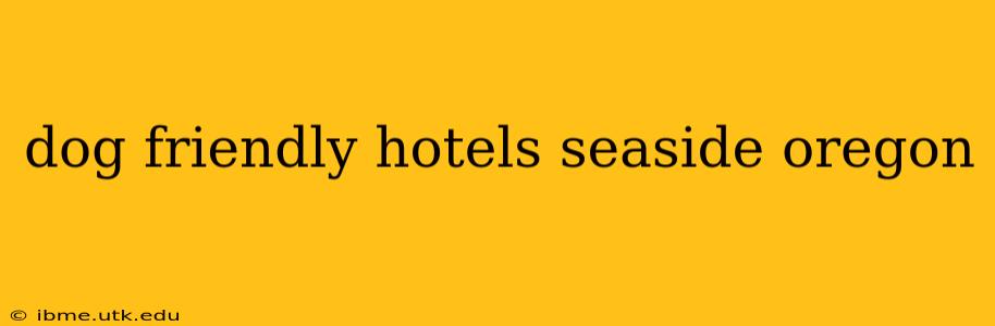 dog friendly hotels seaside oregon