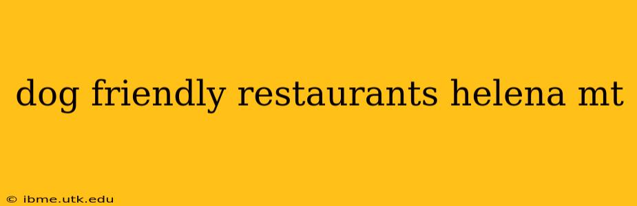 dog friendly restaurants helena mt