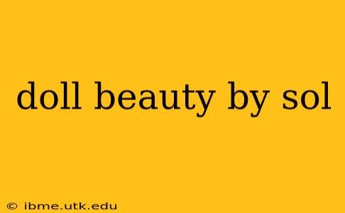 doll beauty by sol