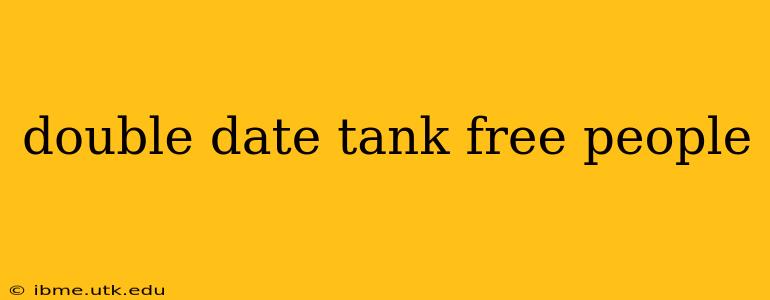 double date tank free people