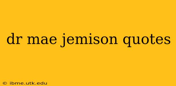 dr mae jemison quotes