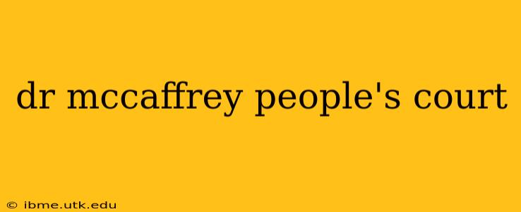 dr mccaffrey people's court