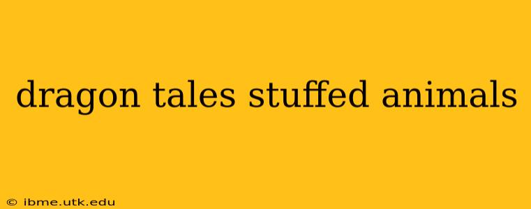 dragon tales stuffed animals