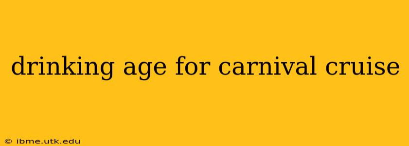 drinking age for carnival cruise