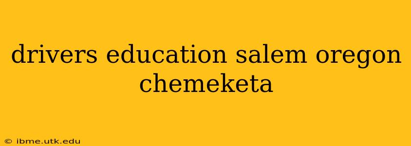 drivers education salem oregon chemeketa