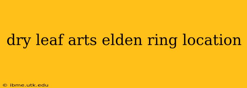 dry leaf arts elden ring location