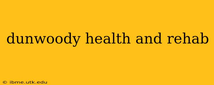 dunwoody health and rehab