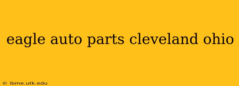 eagle auto parts cleveland ohio