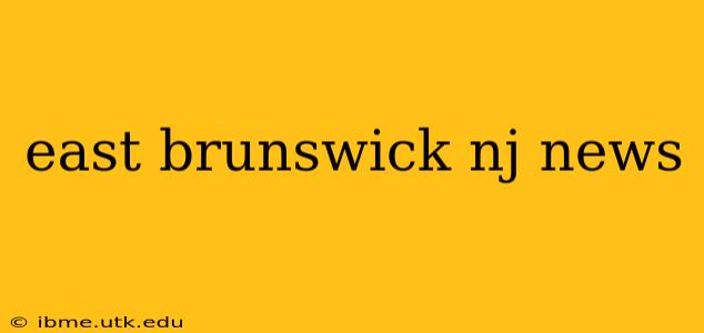 east brunswick nj news