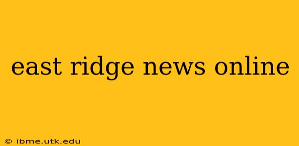 east ridge news online