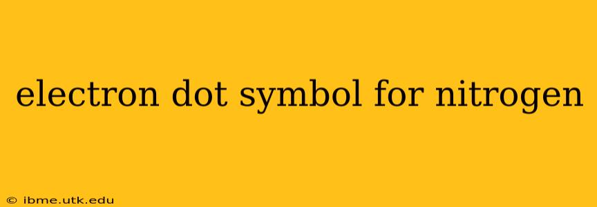 electron dot symbol for nitrogen