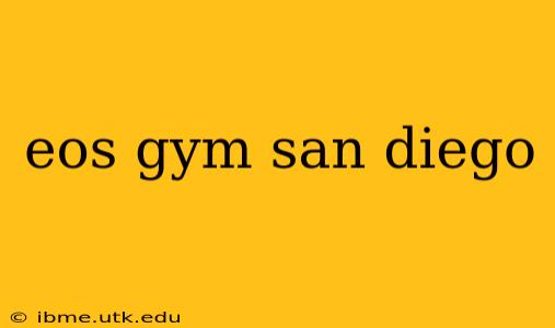 eos gym san diego