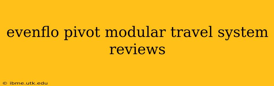 evenflo pivot modular travel system reviews