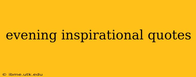 evening inspirational quotes