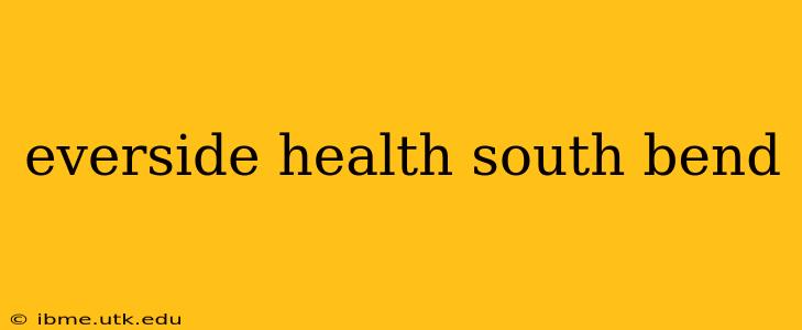 everside health south bend