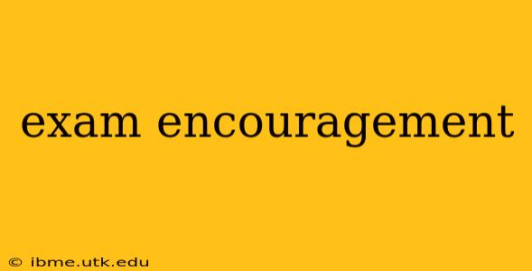 exam encouragement