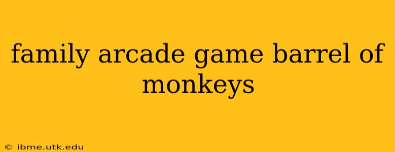 family arcade game barrel of monkeys