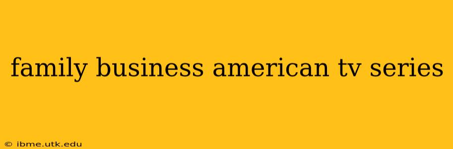 family business american tv series