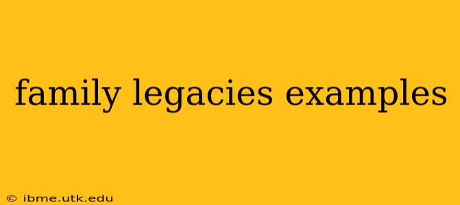 family legacies examples