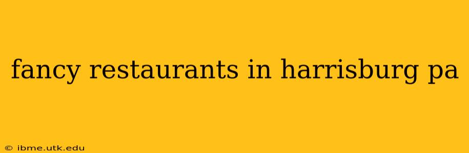 fancy restaurants in harrisburg pa
