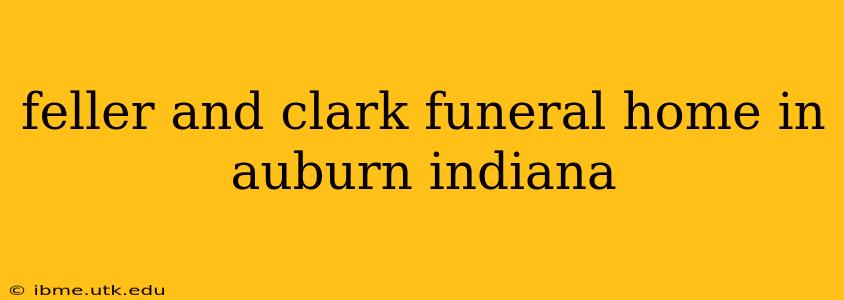 feller and clark funeral home in auburn indiana