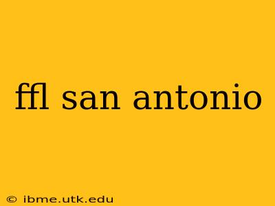 ffl san antonio