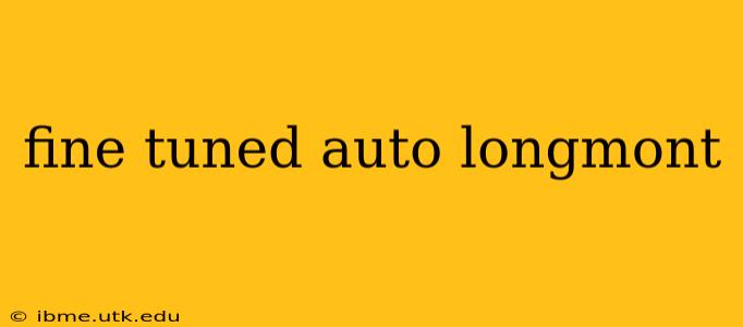 fine tuned auto longmont