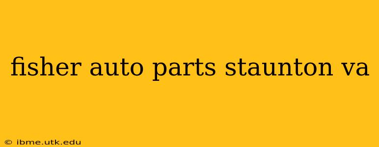 fisher auto parts staunton va