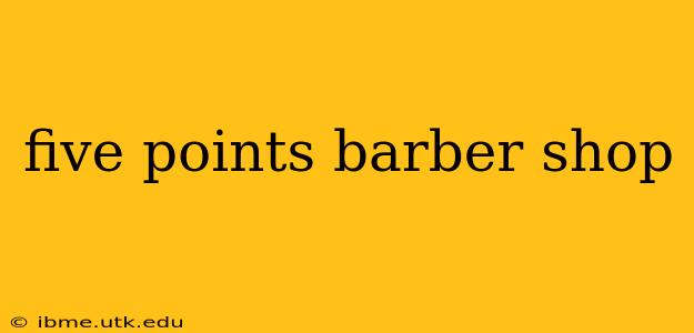 five points barber shop