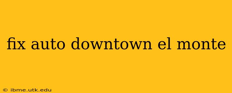fix auto downtown el monte
