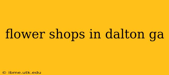flower shops in dalton ga