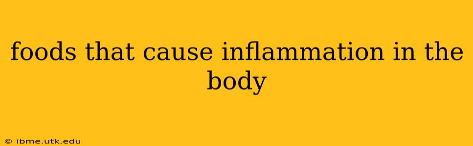 foods that cause inflammation in the body