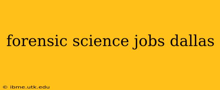 forensic science jobs dallas