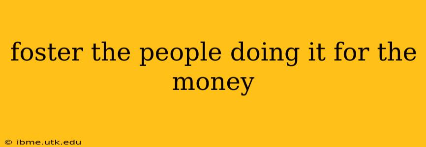 foster the people doing it for the money