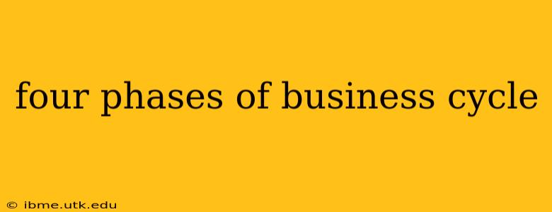 four phases of business cycle