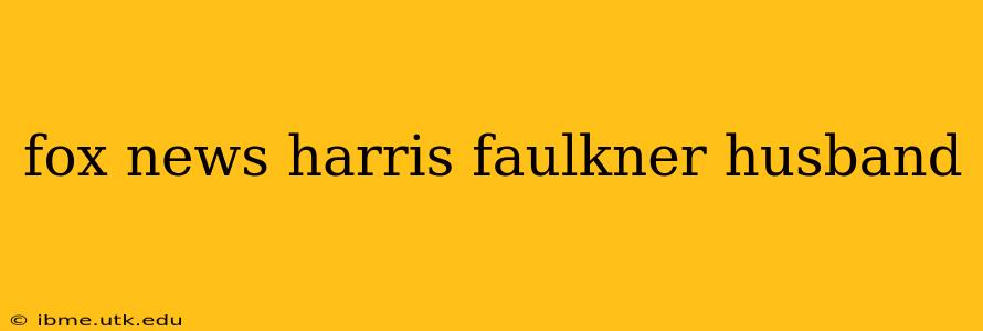 fox news harris faulkner husband