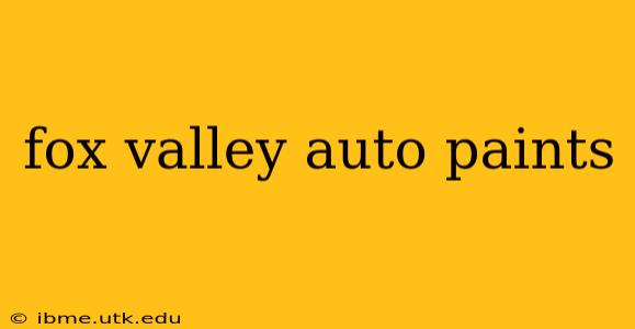 fox valley auto paints