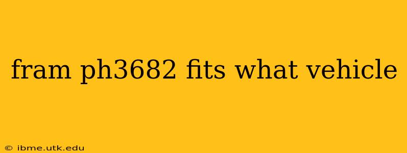 fram ph3682 fits what vehicle